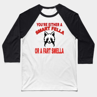 You're Either A Smart Fella Or A Fart Smella Funny Quotes Baseball T-Shirt